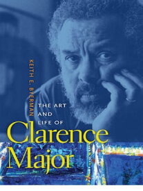 The Art and Life of Clarence Major【電子書籍】[ Keith E. Byerman ]