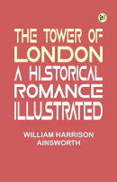 The Tower of London: A Historical Romance, Illustrated