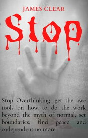 Stop Stop overthinking, get the awe tool on how to do the work beyond the myth of normal, set boundaries, find peace and codependent no more.【電子書籍】[ James Clear ]