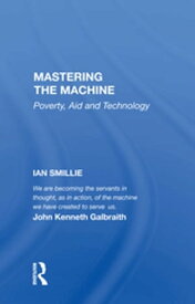 Mastering The Machine Poverty, Aid And Technology【電子書籍】[ Ian Smillie ]