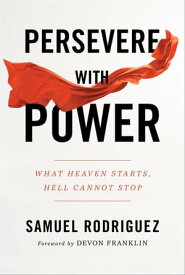 Persevere with Power What Heaven Starts, Hell Cannot Stop【電子書籍】[ Samuel Rodriguez ]