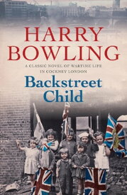 Backstreet Child War brings fresh difficulties to the East End (Tanner Trilogy Book 3)【電子書籍】[ Harry Bowling ]