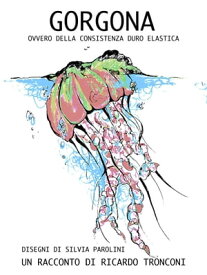 Gorgona, ovvero della consistenza duro elastica【電子書籍】[ Ricardo Tronconi ]