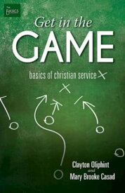 Get in the Game Basics of Christian Service【電子書籍】[ Clayton Oliphint ]