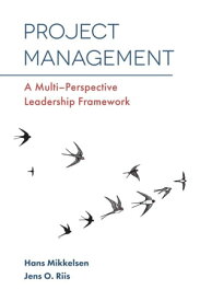 Project Management A Multi-Perspective Leadership Framework【電子書籍】[ Professor Jens O. Riis ]