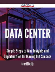 Data Center - Simple Steps to Win, Insights and Opportunities for Maxing Out Success【電子書籍】[ Gerard Blokdijk ]