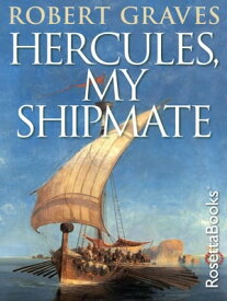 Hercules, My Shipmate【電子書籍】[ Robert Graves ]