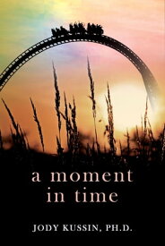 A Moment in Time Finding Strength in a Pandemic【電子書籍】[ Jody Kussin ]