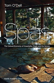 Spas The Cultural Economy of Hospitality, Magic and the Senses【電子書籍】[ Tom O'Dell ]