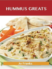 Hummus Greats: Delicious Hummus Recipes, The Top 40 Hummus Recipes【電子書籍】[ Jo Franks ]
