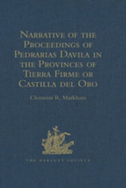 Narrative of the Proceedings of Pedrarias Davila in the Provinces of Tierra Firme or Castilla del Oro And of the Discovery of the South Sea and the Coasts of Peru and Nicaragua. Written by the Adelantado Pascual de Andagoya【電子書籍】