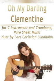 Oh My Darling Clementine for C Instrument and Trombone, Pure Sheet Music duet by Lars Christian Lundholm【電子書籍】[ Lars Christian Lundholm ]