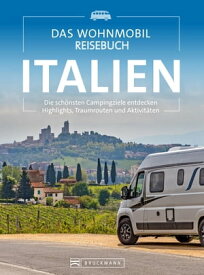 Das Wohnmobil Reisebuch Italien Die sch?nsten Campingziele entdecken, Highlights, Traumrouten und Aktivit?ten【電子書籍】[ Diverse Diverse ]
