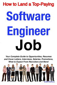 How to Land a Top-Paying Software Engineer Job: Your Complete Guide to Opportunities, Resumes and Cover Letters, Interviews, Salaries, Promotions, What to Expect From Recruiters and More!【電子書籍】[ Brad Andrews ]