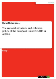 The regional, structural and cohesion policy of the European Union: CARDS in Albania【電子書籍】[ Harald L?berbauer ]