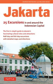 Jakarta: 25 Excursions in and around the Indonesian Capital【電子書籍】[ Andrew Whitmarsh ]