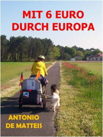 MIT 6 EURO DURCH EUROPA Europatour auf 4 Pfoten【電子書籍】[ Antonio De Matteis ]