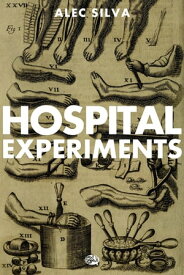 Hospital Experiments【電子書籍】[ Alec Silva ]