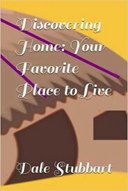 Discovering Home: Your Favorite Place to Live【電子書籍】[ Dale Stubbart ]