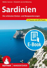 Sardinien (E-Book) Die sch?nsten K?sten- und Bergwanderungen. 72 Touren. Mit GPS-Daten【電子書籍】[ Elisabeth van de Wetering ]