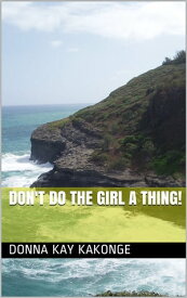 Don't Do the Girl a Thing【電子書籍】[ Donna Kay Kakonge ]