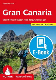 Gran Canaria (E-Book) Die sch?nsten K?sten- und Bergwanderungen. 85 Touren. Mit GPS-Tracks【電子書籍】[ Izabella Gawin ]