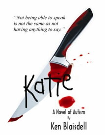 Katie:A Novel of Autism【電子書籍】[ Ken Blaisdell ]