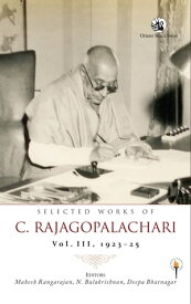 Selected Works of C. Rajagopalachari Volume III, 192325【電子書籍】