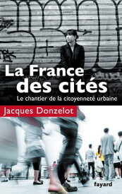La France des cit?s Le chantier de la citoyennet? urbaine【電子書籍】[ Jacques Donzelot ]