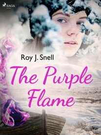 The Purple Flame【電子書籍】[ Roy J. Snell ]
