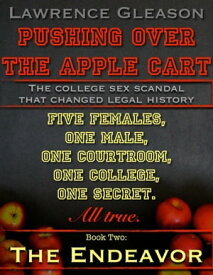 Pushing Over the Apple Cart, Book Two: The Endeavor Book Two: The Endeavor【電子書籍】[ Lawrence Gleason ]