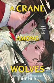 A Crane Among Wolves A heart-pounding tale of romance and court politics ? for fans of historical K-dramas【電子書籍】[ June Hur ]
