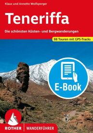 Teneriffa (E-Book) Die sch?nsten K?sten- und Bergwanderungen. 88 Touren. Mit GPS-Tracks【電子書籍】[ Klaus Wolfsperger ]