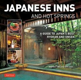 Japanese Inns and Hot Springs A Guide to Japan's Best Ryokan & Onsen【電子書籍】[ Rob Goss ]