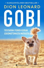 Gobi Tositarina pienen koiran uskomattomasta matkasta【電子書籍】[ Dion Leonard ]