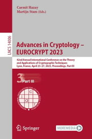 Advances in Cryptology ? EUROCRYPT 2023 42nd Annual International Conference on the Theory and Applications of Cryptographic Techniques, Lyon, France, April 23-27, 2023, Proceedings, Part III【電子書籍】