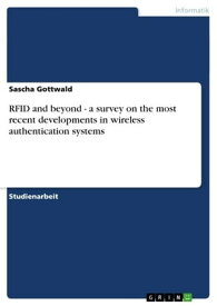 RFID and beyond - a survey on the most recent developments in wireless authentication systems a survey on the most recent developments in wireless authentication systems【電子書籍】[ Sascha Gottwald ]