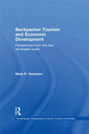 Backpacker Tourism and Economic Development Perspectives from the Less Developed World【電子書籍】[ Mark P. Hampton ]