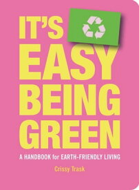 It's Easy Being Green A Handbook for Earth-Friendly Living【電子書籍】[ Chrissy Trask ]