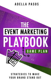 The Event Marketing Playbook - Everything You'll Ever Need to Know About Events Strategies to Create Profitable Experiential Events and Make Your Brand Stand Out【電子書籍】[ Adella Pasos ]