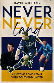 Never Never Land A Lifetime Love Affair with Southend United【電子書籍】[ David Williams ]