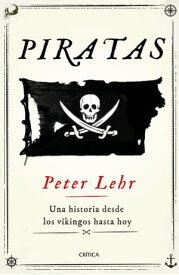 Piratas Una historia desde los vikingos hasta hoy【電子書籍】[ Peter Lehr ]