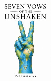 SEVEN VOWS OF THE UNSHAKEN 【電子書籍】[ Pahl Antarixa ]