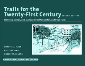 Trails for the Twenty-First Century Planning, Design, and Management Manual for Multi-Use Trails【電子書籍】[ Charles Flink ]