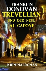 Trevellian und der neue Al Capone: Kriminalroman【電子書籍】[ Franklin Donovan ]