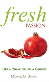 Fresh Passion Get a Brand or Die a Generic【電子書籍】[ Michael D Brown ]