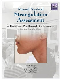 Manual Nonfatal Strangulation Assessment For Health Care Providers and First Responders【電子書籍】[ Diana Faugno, MSN, RN, CPN ]
