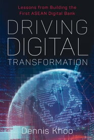 Driving Digital Transformation Lessons from Building the First ASEAN Digital Bank【電子書籍】[ Dennis Khoo ]