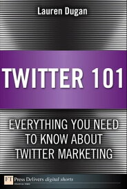 Twitter 101: Everything You Need to Know about Twitter Marketing Everything You Need to Know about Twitter Marketing【電子書籍】[ Lauren Dugan ]
