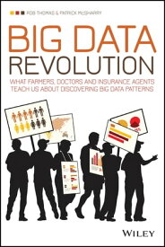 Big Data Revolution What farmers, doctors and insurance agents teach us about discovering big data patterns【電子書籍】[ Rob Thomas ]